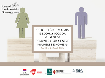 Conferência Final “Os Benefícios Sociais e Económicos da Igualdade Remuneratória entre Mulheres e Homens”